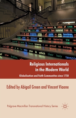 Religious Internationals in the Modern World: Globalization and Faith Communities Since 1750 - Green, A (Editor), and Viaene, V (Editor)