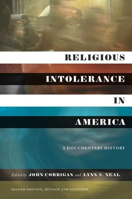 Religious Intolerance in America, Second Edition: A Documentary History - Corrigan, John (Editor), and Neal, Lynn S (Editor)