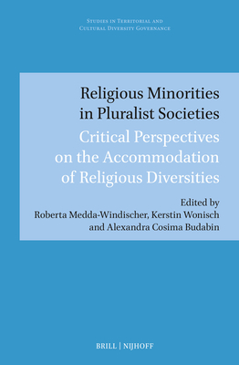 Religious Minorities in Pluralist Societies: Critical Perspectives on the Accommodation of Religious Diversities - Medda-Windischer, Roberta, and Wonisch, Kerstin, and Budabin, Alexandra Cosima