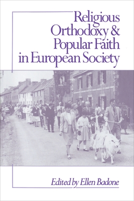 Religious Orthodoxy and Popular Faith in European Society - Badone, Ellen (Editor)
