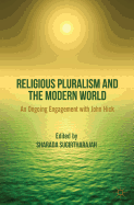 Religious Pluralism and the Modern World: An Ongoing Engagement with John Hick