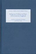 Religious Politics in Post-Reformation England: Essays in Honour of Nicholas Tyacke
