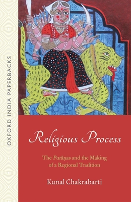 Religious Process: The Puranas and the Making of a Regional Tradition (OIP) - Chakrabarti, Kunal, Professor