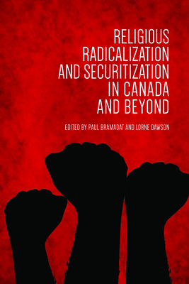 Religious Radicalization and Securitization in Canada and Beyond - Bramadat, Paul (Editor), and Dawson, Lorne (Editor)