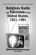 Religious Radio and Television in the United States, 1921-1991: The Programs and Personalities