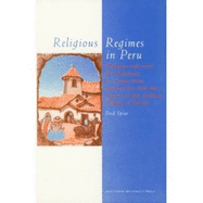 Religious Regimes in Peru: Religion and State Development in a Long-Term Perspective and the Effects in the Andean Village of Zurite - Spier, Fred