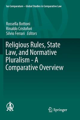 Religious Rules, State Law, and Normative Pluralism - A Comparative Overview - Bottoni, Rossella (Editor), and Cristofori, Rinaldo (Editor), and Ferrari, Silvio (Editor)