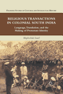 Religious Transactions in Colonial South India: Language, Translation, and the Making of Protestant Identity