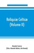 Reliquiae celticae; texts, papers and studies in Gaelic literature and philology (Volume II) Poetry, History, and Philology