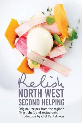 Relish North West Second Helping: Original recipes from the region's finest chefs and venues - Peters, Duncan L.