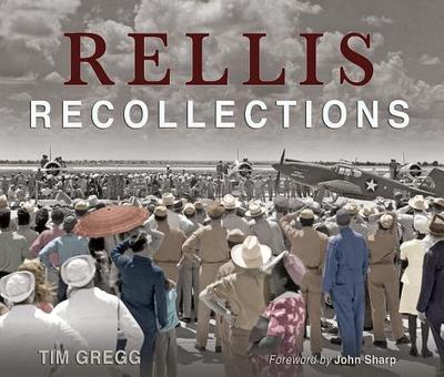 Rellis Recollections: 75 Years of Learning, Leadership, and Discovery - Gregg, Tim, and Sharp, John (Foreword by)