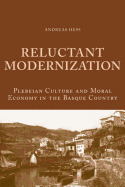 Reluctant Modernization: Plebeian Culture and Moral Economy in the Basque Country