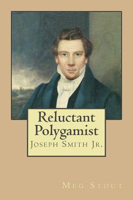 Reluctant Polygamist: Joseph Smith Jr. - Stout, Meg