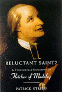 Reluctant Saint?: A Theological Biography of Fletcher of Madeley