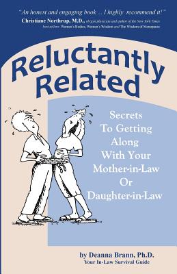 Reluctantly Related: Secrets to Getting Along with Your Mother-In-Law or Daughter-In-Law - Brann, Ph D Deanna