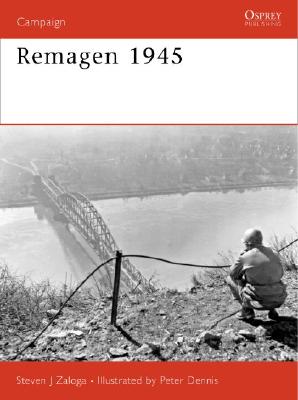 Remagen 1945: Endgame Against the Third Reich - Zaloga, Steven J