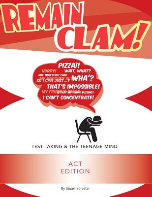 Remain Clam! ACT Edition: Test Taking and the Teenage Mind - Servetar, Stuart