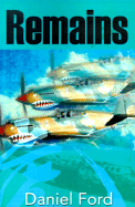 Remains: A Story of the Flying Tigers - Ford, Daniel