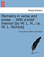 Remains in Verse and Prose: With a Brief Memoir