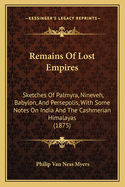 Remains of Lost Empires: Sketches of Palmyra, Nineveh, Babylon, and Persepolis, with Some Notes on India and the Cashmerian Himalayas (1875)