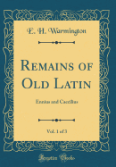 Remains of Old Latin, Vol. 1 of 3: Ennius and Caecilius (Classic Reprint)