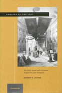 Remains of the Jews: The Holy Land and Christian Empire in Late Antiquity