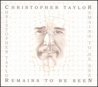 Remains to Be Seen - Christopher Taylor