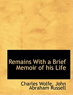 Remains with a Brief Memoir of His Life