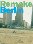 Remake Berlin - Clegg & Guttmann, and Markowitsch, Remy, and Klein, Astrid (Photographer)