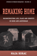 Remaking Home: Reconstructing Life, Place and Identity in Rome and Amsterdam