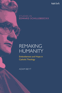 Remaking Humanity: Embodiment and Hope in Catholic Theology