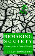 Remaking Society: Pathways to a Green Future - Bookchin, Murray, and Bookchin