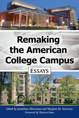 Remaking the American College Campus: Essays - Silverman, Jonathan (Editor), and Sweeney, Meghan M (Editor)