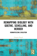 Remapping Biology with Goethe, Schelling, and Herder: Romanticizing Evolution