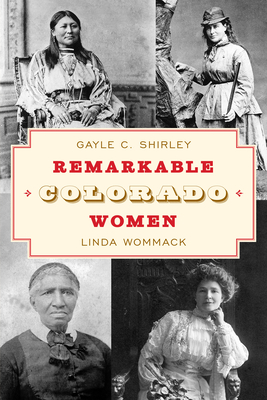 Remarkable Colorado Women - Shirley, Gayle, and Wommack, Linda (Revised by)