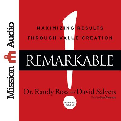 Remarkable!: Maximizing Results Through Value Creation - Ross, Randy, Dr.