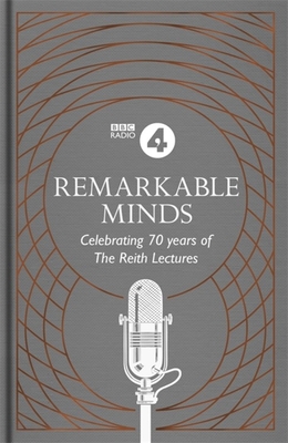 Remarkable Minds: A Celebration of the Reith Lectures - 4, BBC Radio