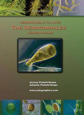 Remarkable Plants: The Oedogoniales (Green Algae) - Pickett-Heaps, Jeremy D