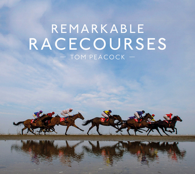 Remarkable Racecourses - Peacock, Tom