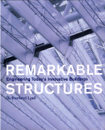 Remarkable Structures: Engineering Today's Innovative Buildings