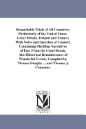 Remarkable Trials of All Countries; Particularly of the United States, Great Britain, Ireland and France; With Notes and Speeches of Counsel. Containing Thrilling Narratives of Fact From the Court-Room, Also Historical Reminiscences of Wonderful Events...