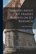 Remarks About R.P. Fraser's Reports on jet Research