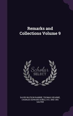 Remarks and Collections Volume 9 - Rannie, David Watson, and Hearne, Thomas, and Doble, Charles Edward