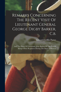 Remarks Concerning The Recent Visit Of Lieutenant General George Digby Barker, C.b.: And The Diary Of Lieutenant John Barker Of The Fourth (king's Own) Regiment During The Siege Of Boston