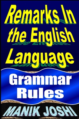 Remarks in the English Language: Grammar Rules - Joshi, Manik