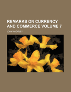 Remarks on Currency and Commerce Volume 7