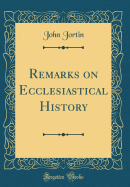 Remarks on Ecclesiastical History (Classic Reprint)