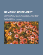 Remarks on Insanity: Founded on the Practice of John Mayo ... and Tending to Illustrate the Physical Symptoms and Treatment of the Disease