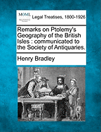 Remarks on Ptolemy's Geography of the British Isles: Communicated to the Society of Antiquaries.