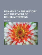 Remarks on the History and Treatment of Delirium Tremens